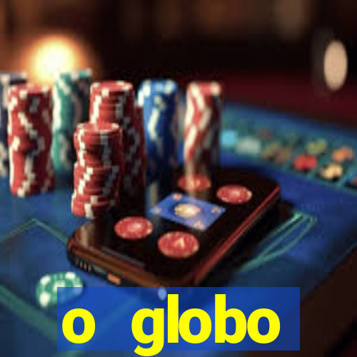 o globo absolutamente tudo sobre